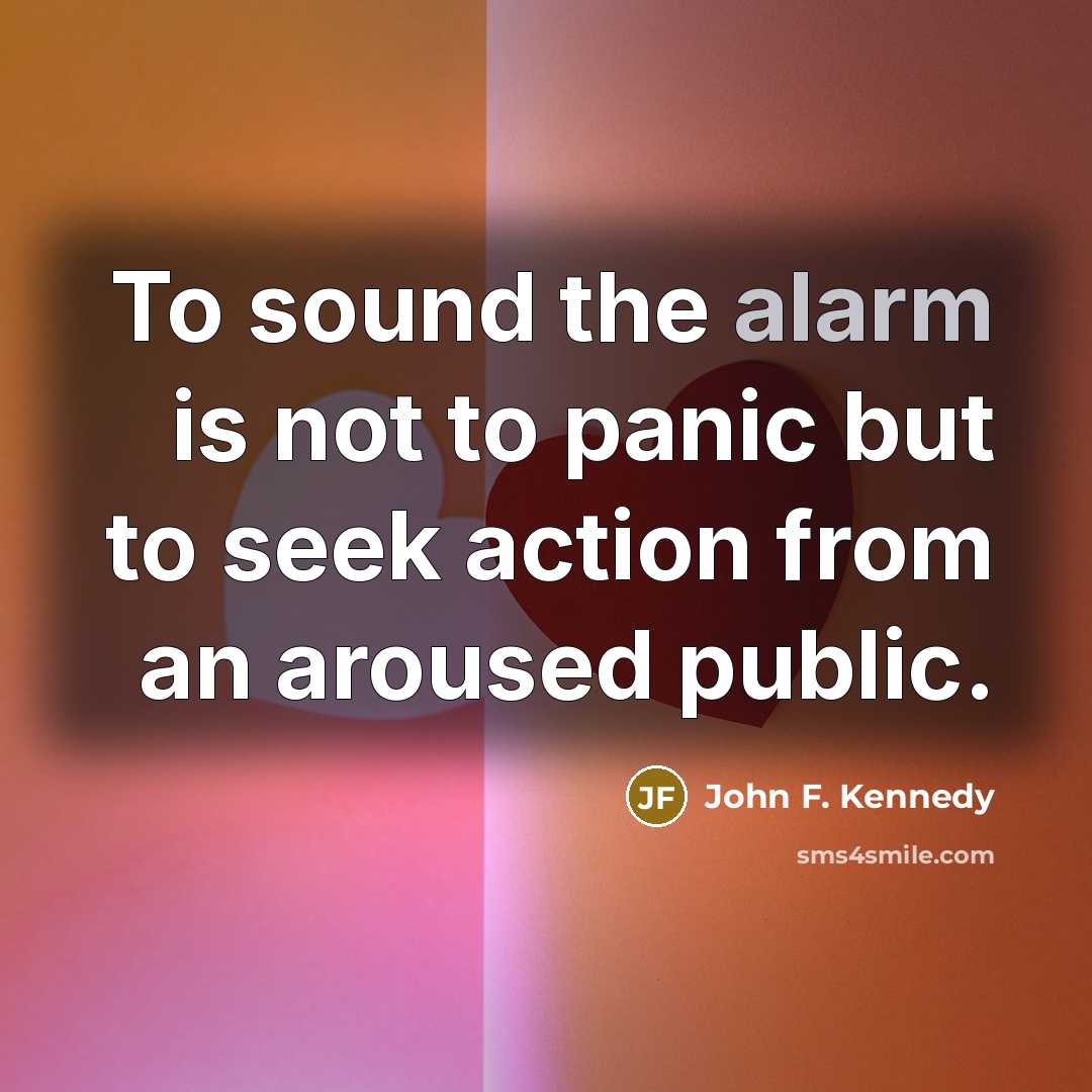 “To sound the alarm is not to panic but to…” quote by John F. Kennedy
