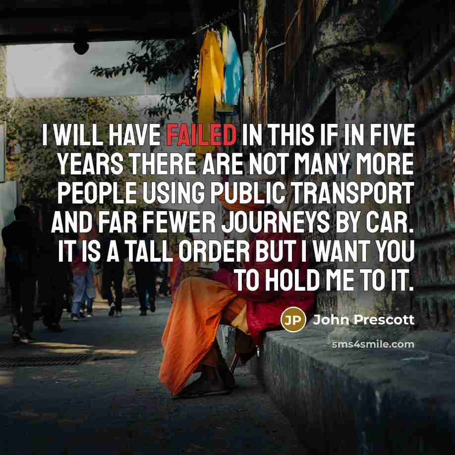 “I will have failed in this if in five years…” quote by John Prescott