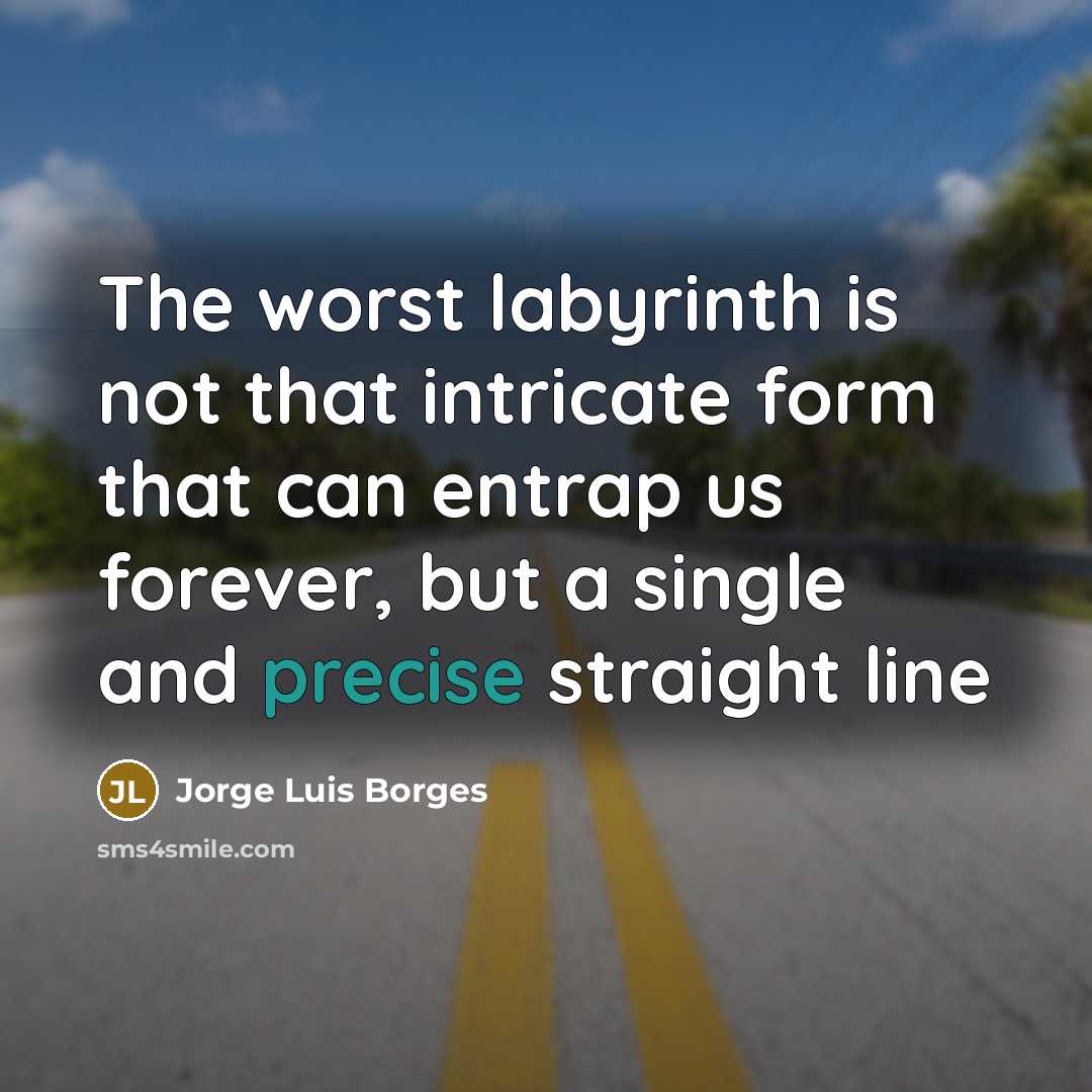 “The worst labyrinth is not that intricate form that can…” quote by Jorge Luis Borges