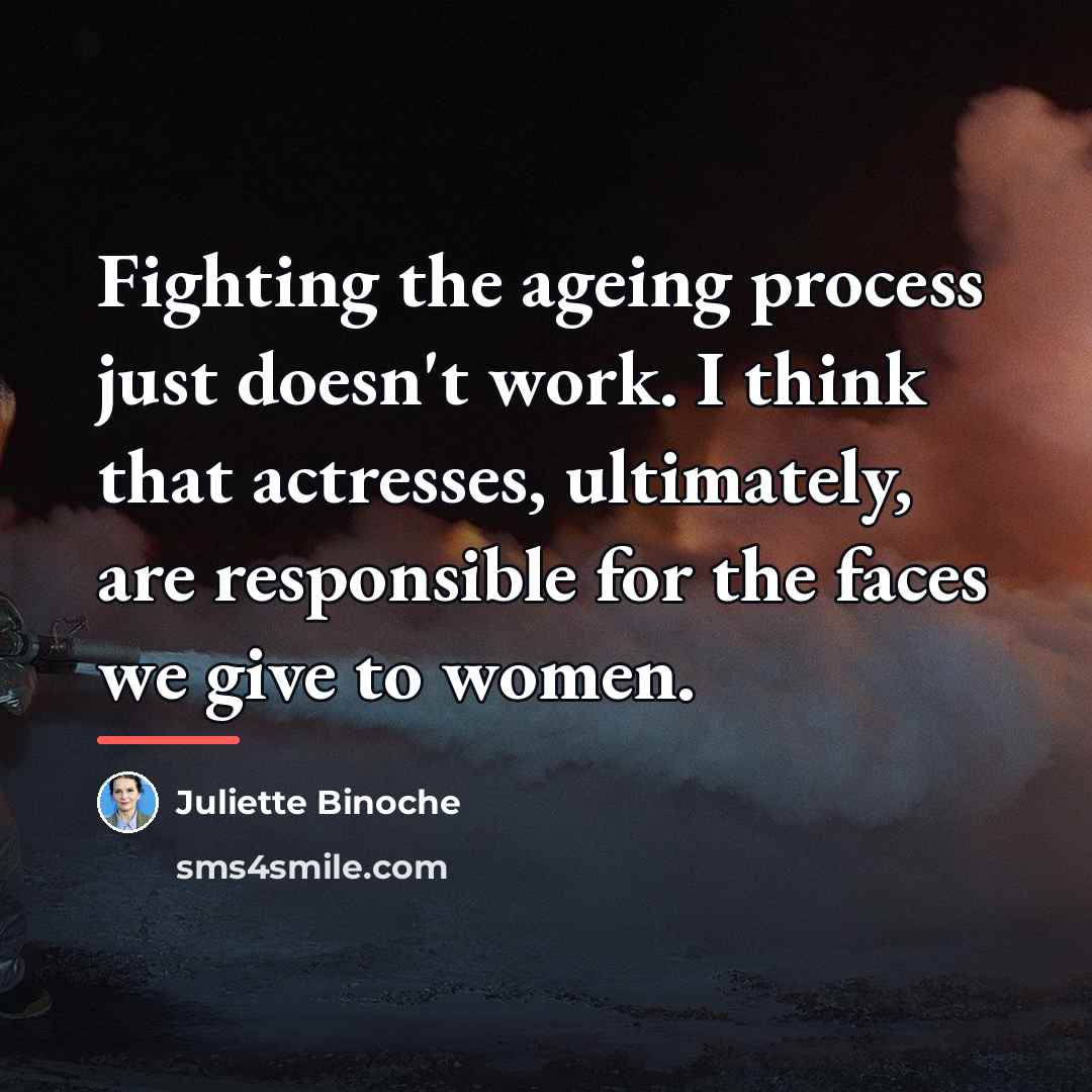 “Fighting the ageing process just doesn't work. I think that…” quote by Juliette Binoche