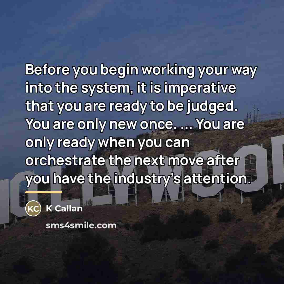 “Before you begin working your way into the system, it…” quote by K Callan