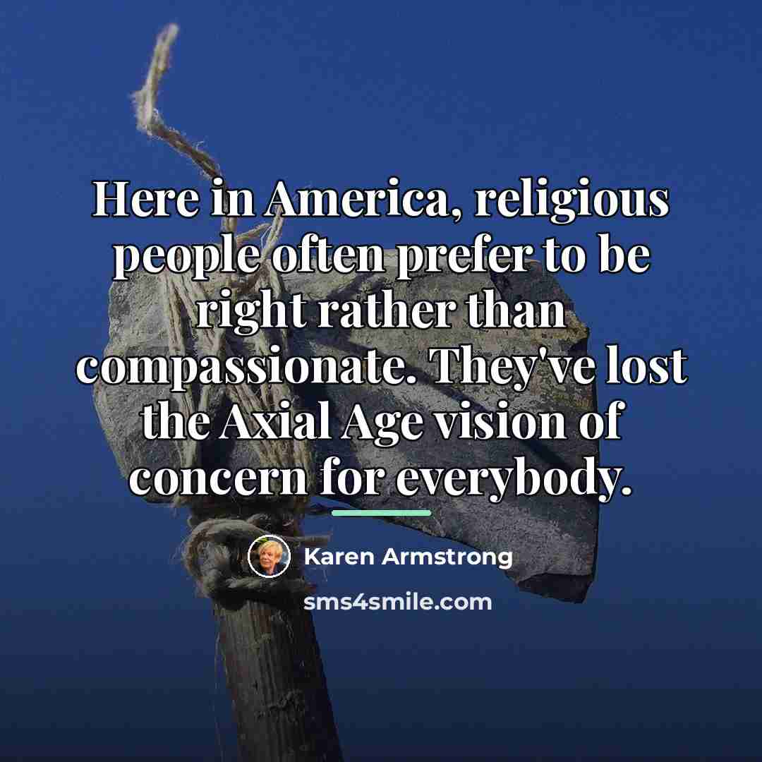 “Here in America, religious people often prefer to be right…” quote by Karen Armstrong