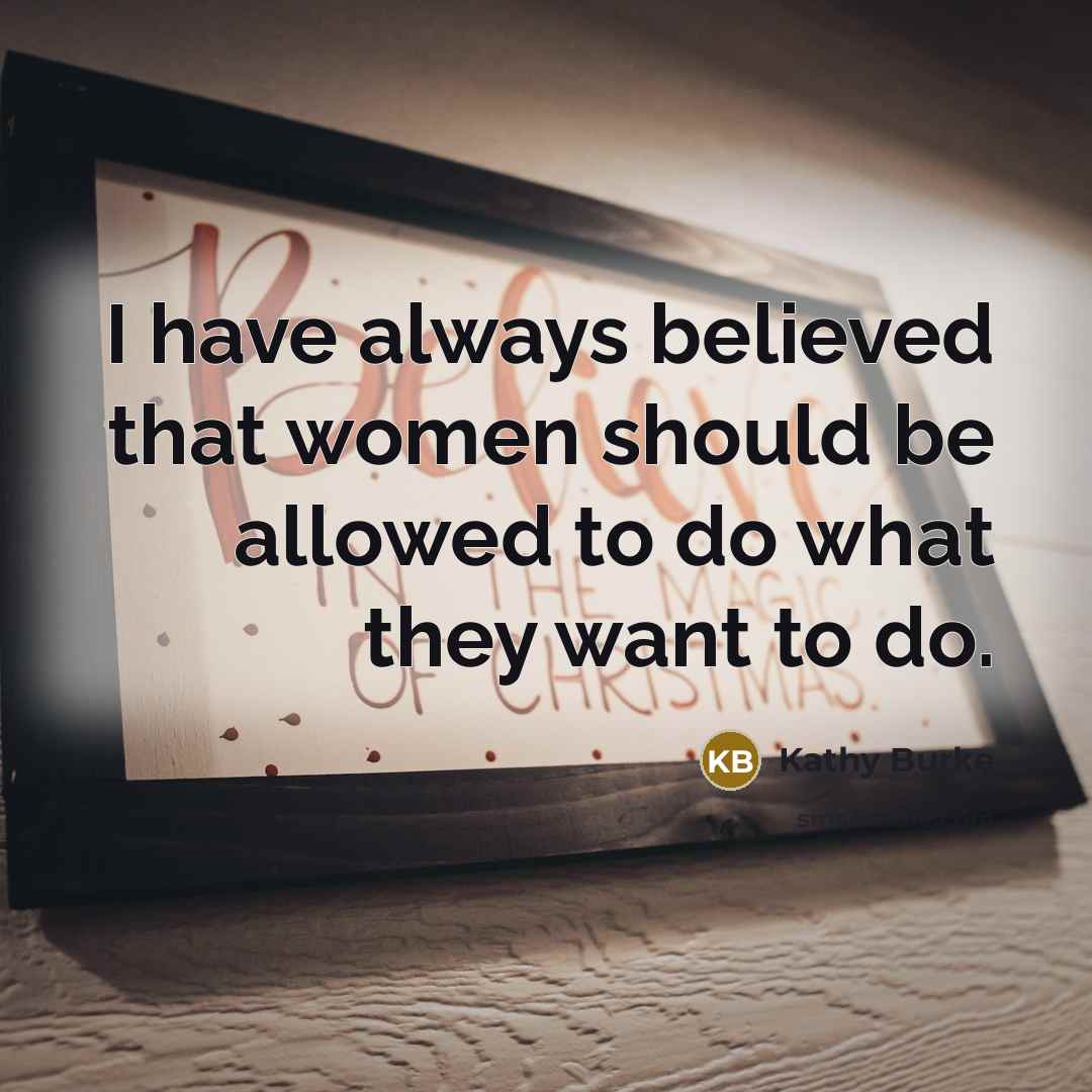 “I have always believed that women should be allowed to…” quote by Kathy Burke