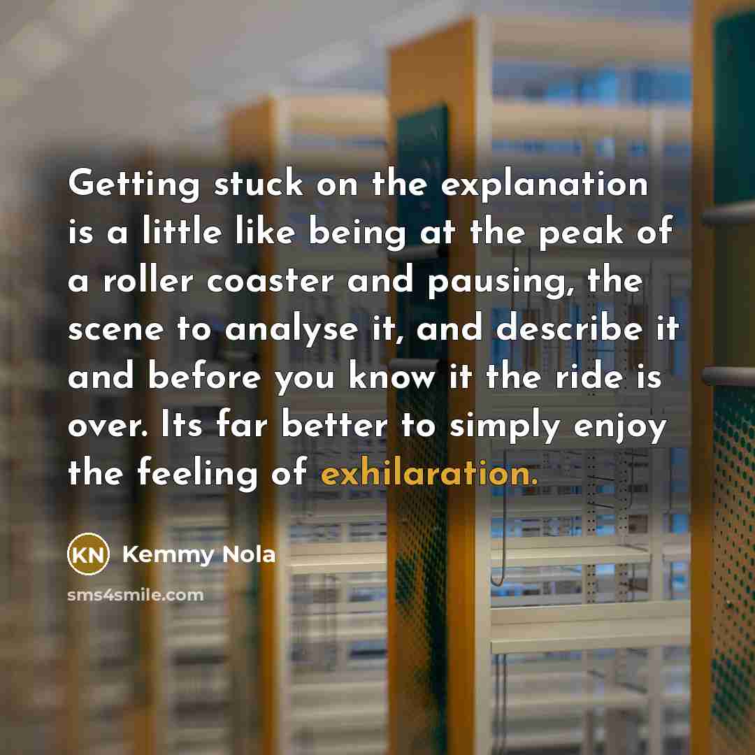 “Getting stuck on the explanation is a little like being…” quote by Kemmy Nola