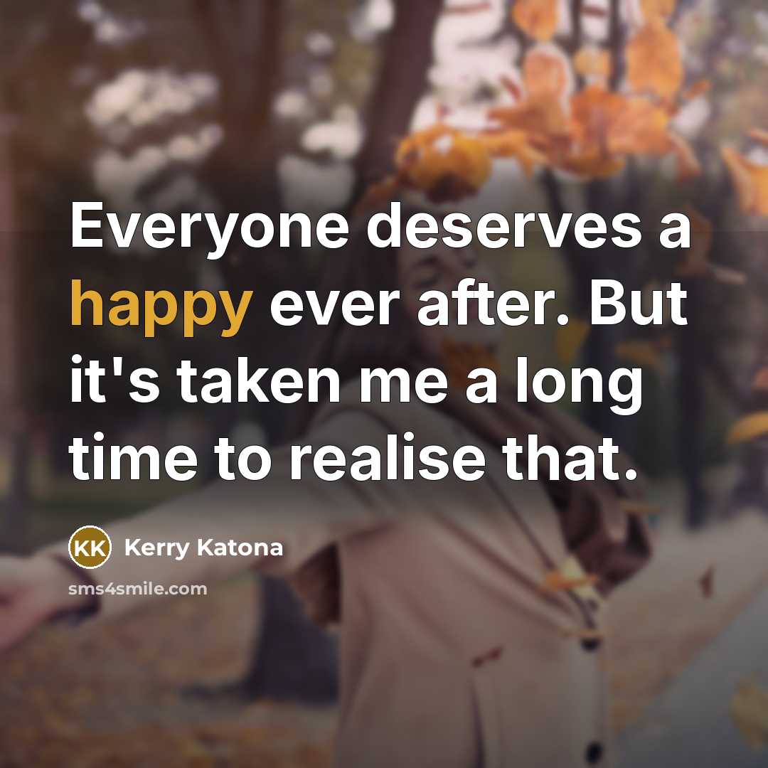 “Everyone deserves a happy ever after. But it's taken me…” quote by Kerry Katona