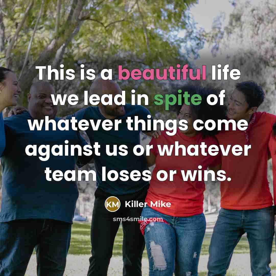 “This is a beautiful life we lead in spite of…” quote by Killer Mike