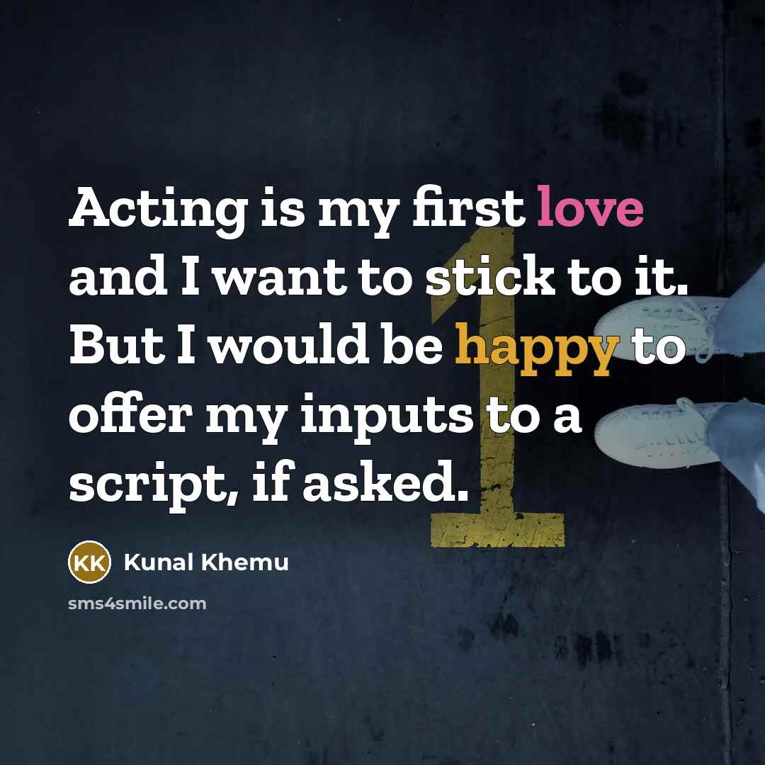 “Acting is my first love and I want to stick…” quote by Kunal Khemu