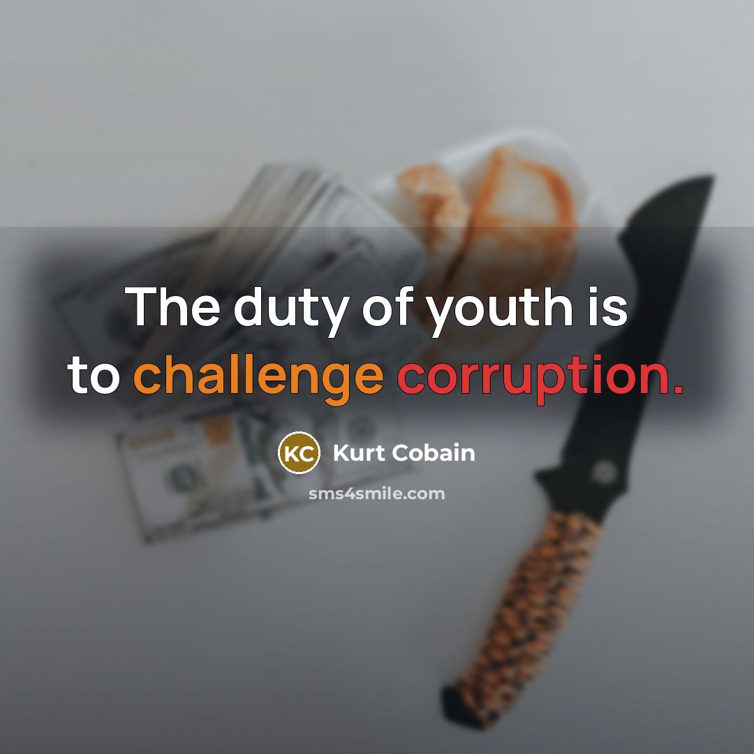 “The duty of youth is to challenge corruption.…” quote by Kurt Cobain