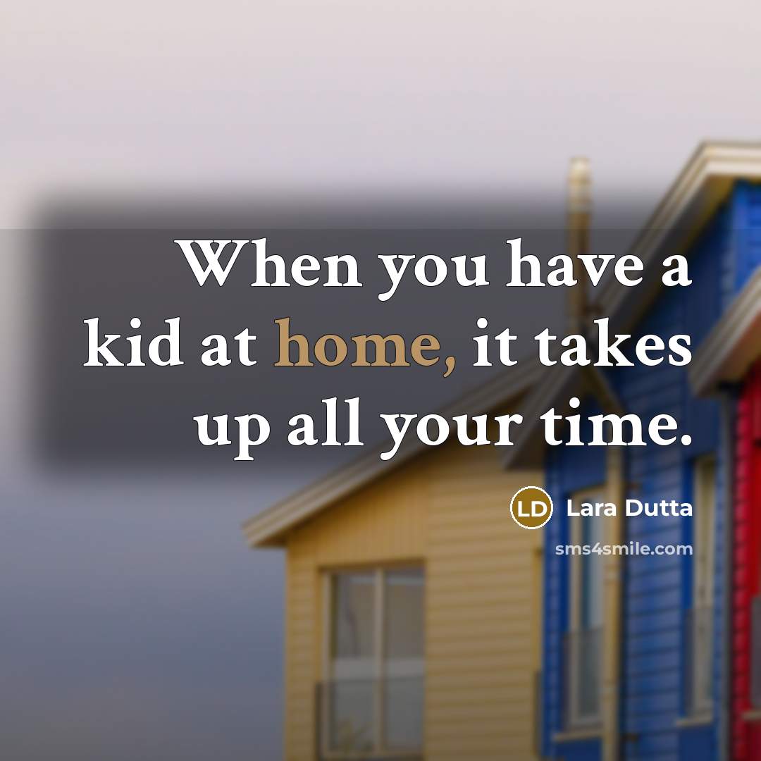 “When you have a kid at home, it takes up…” quote by Lara Dutta