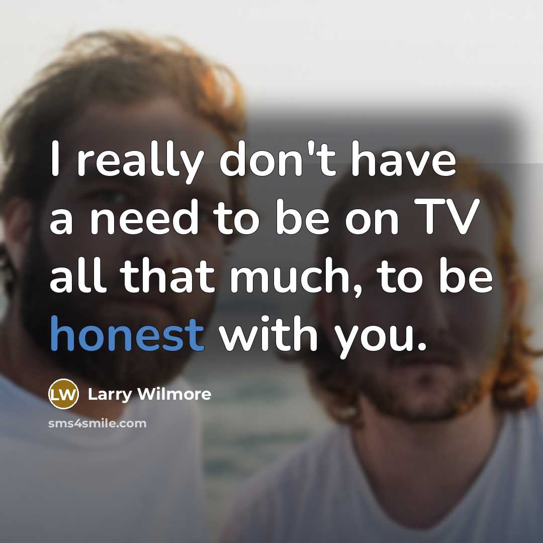 “I really don't have a need to be on TV…” quote by Larry Wilmore