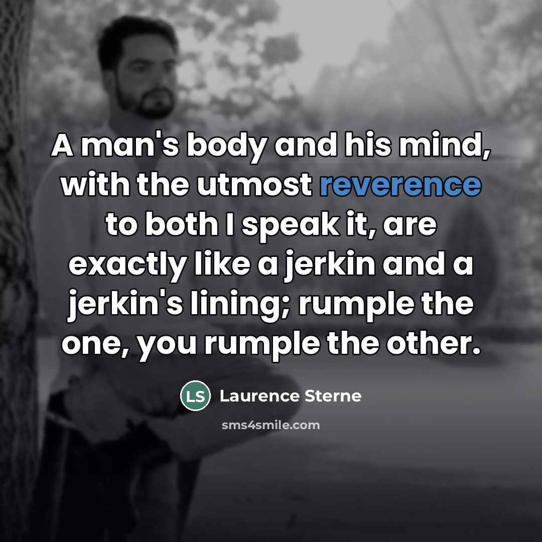 “A man's body and his mind, with the utmost reverence…” quote by Laurence Sterne