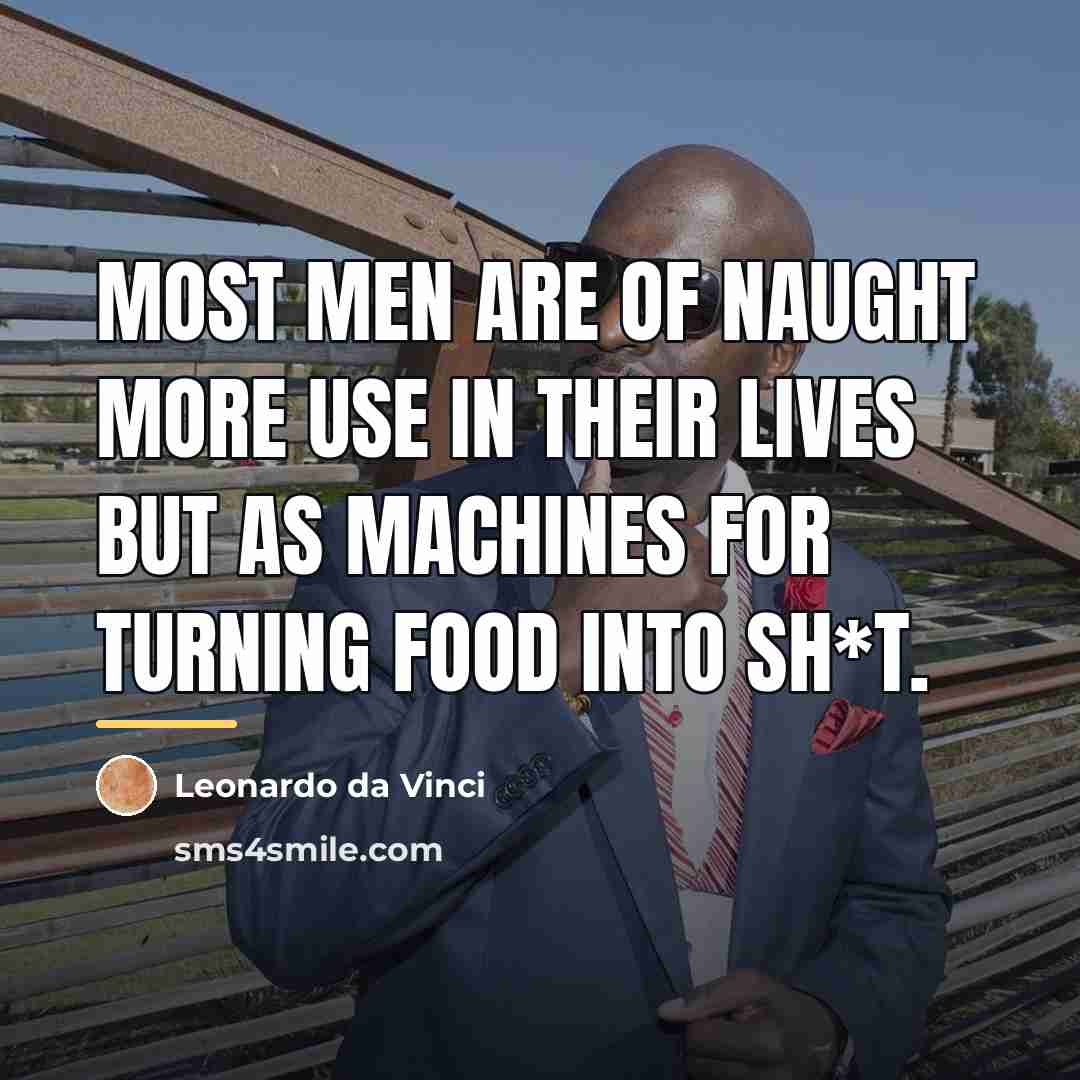 “Most men are of naught more use in their lives…” quote by Leonardo da Vinci