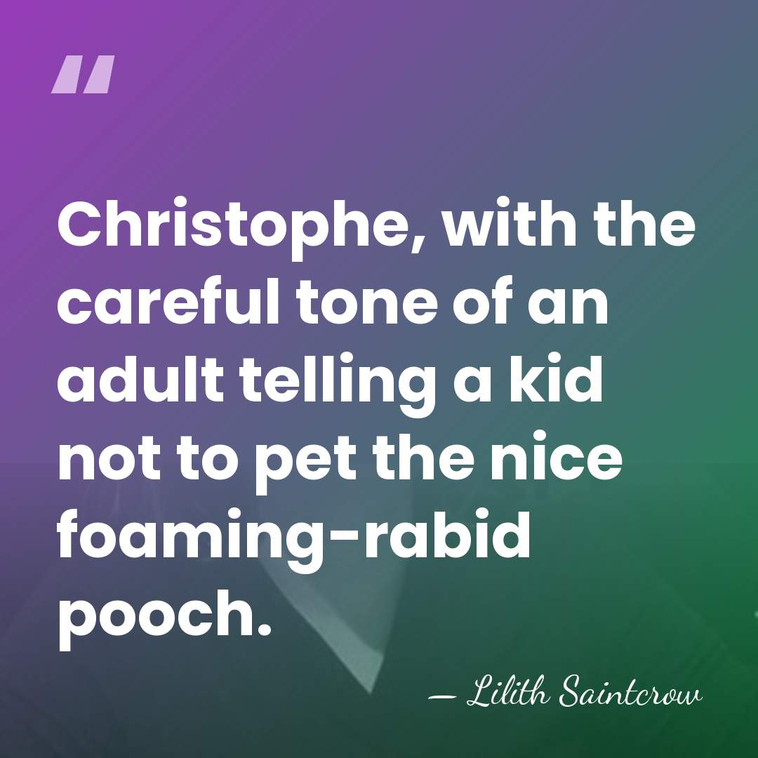 Christophe, with the careful tone of an adult telling a kid not&hellip; - Lilith Saintcrow