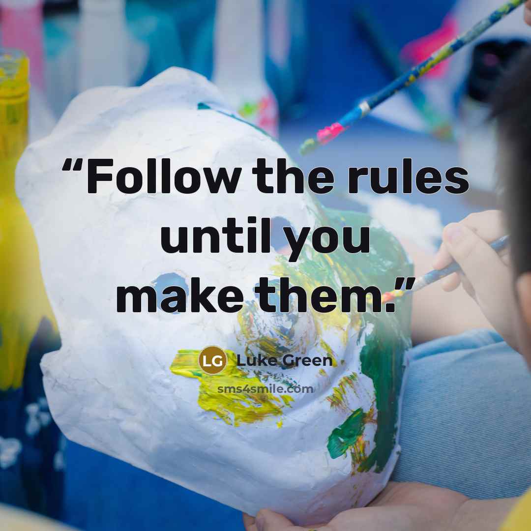 “Follow the rules until you make them.” quote by Luke Green