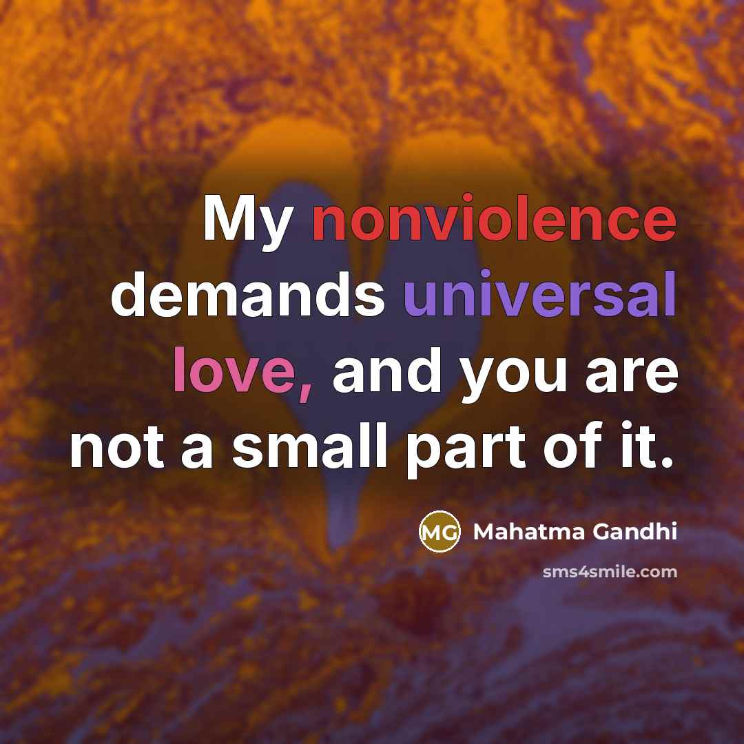 “My nonviolence demands universal love, and you are not a…” quote by Mahatma Gandhi