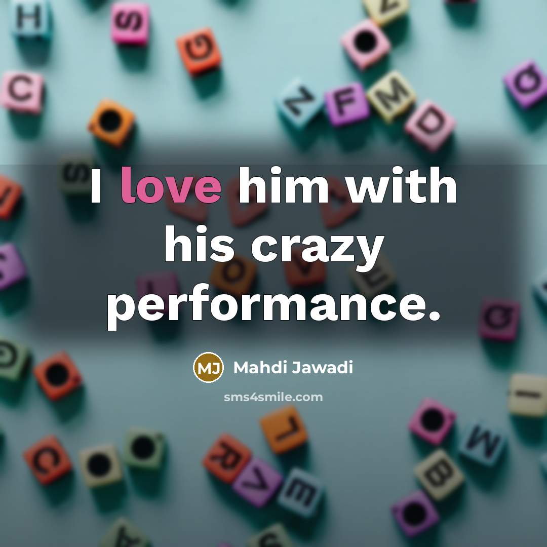 “I love him with his crazy performance.” quote by Mahdi Jawadi