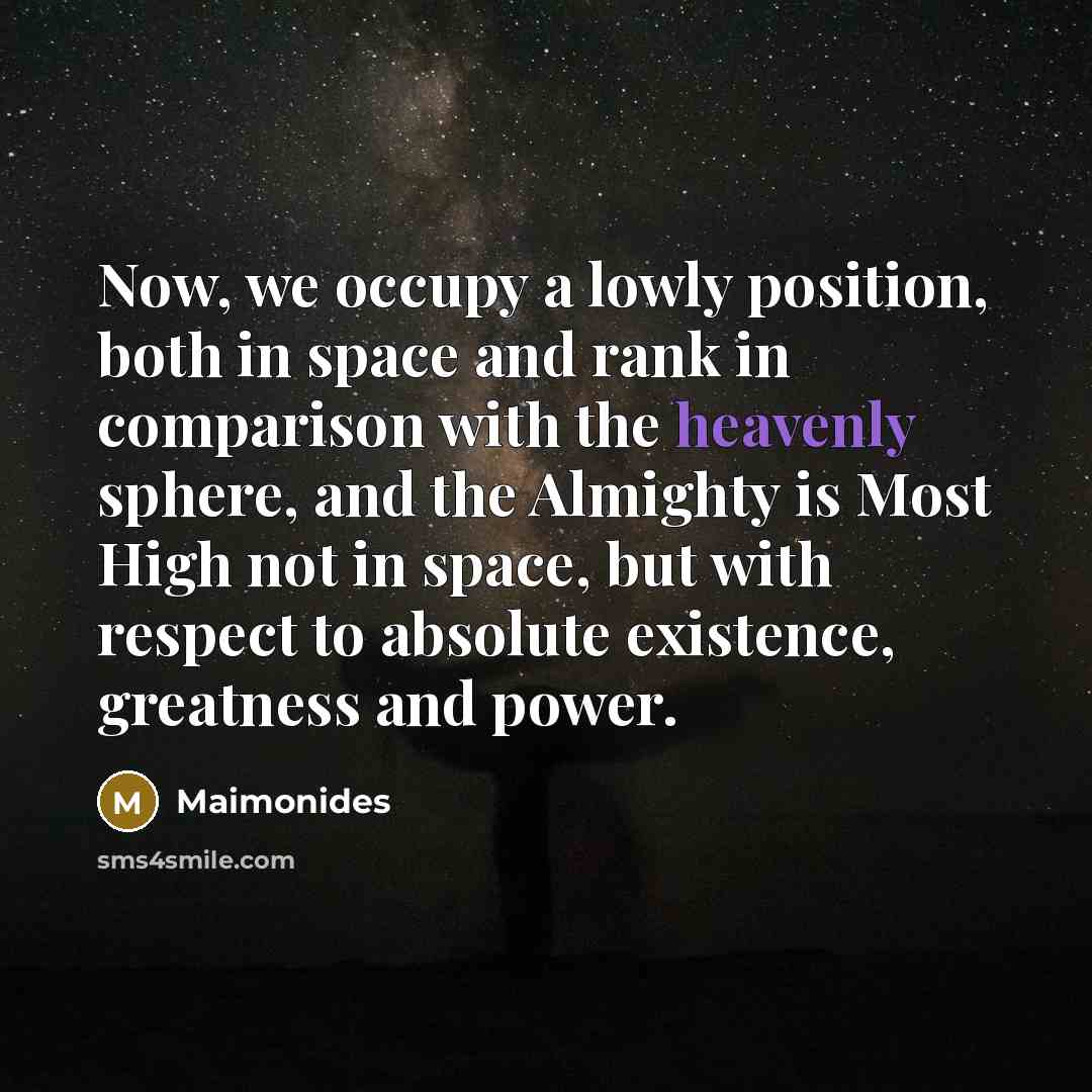 “Now, we occupy a lowly position, both in space and…” quote by Maimonides