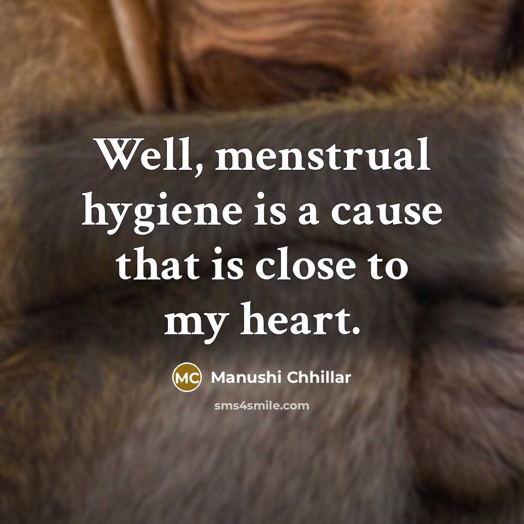 “Well, menstrual hygiene is a cause that is close to…” quote by Manushi Chhillar