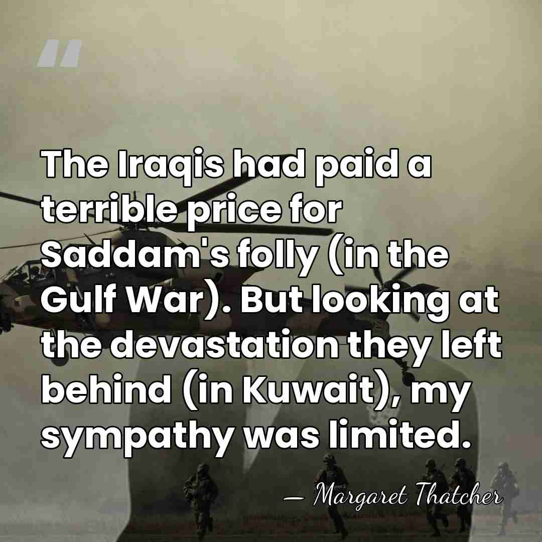 The Iraqis had paid a terrible price for Saddam's folly (in the&hellip; - Margaret Thatcher