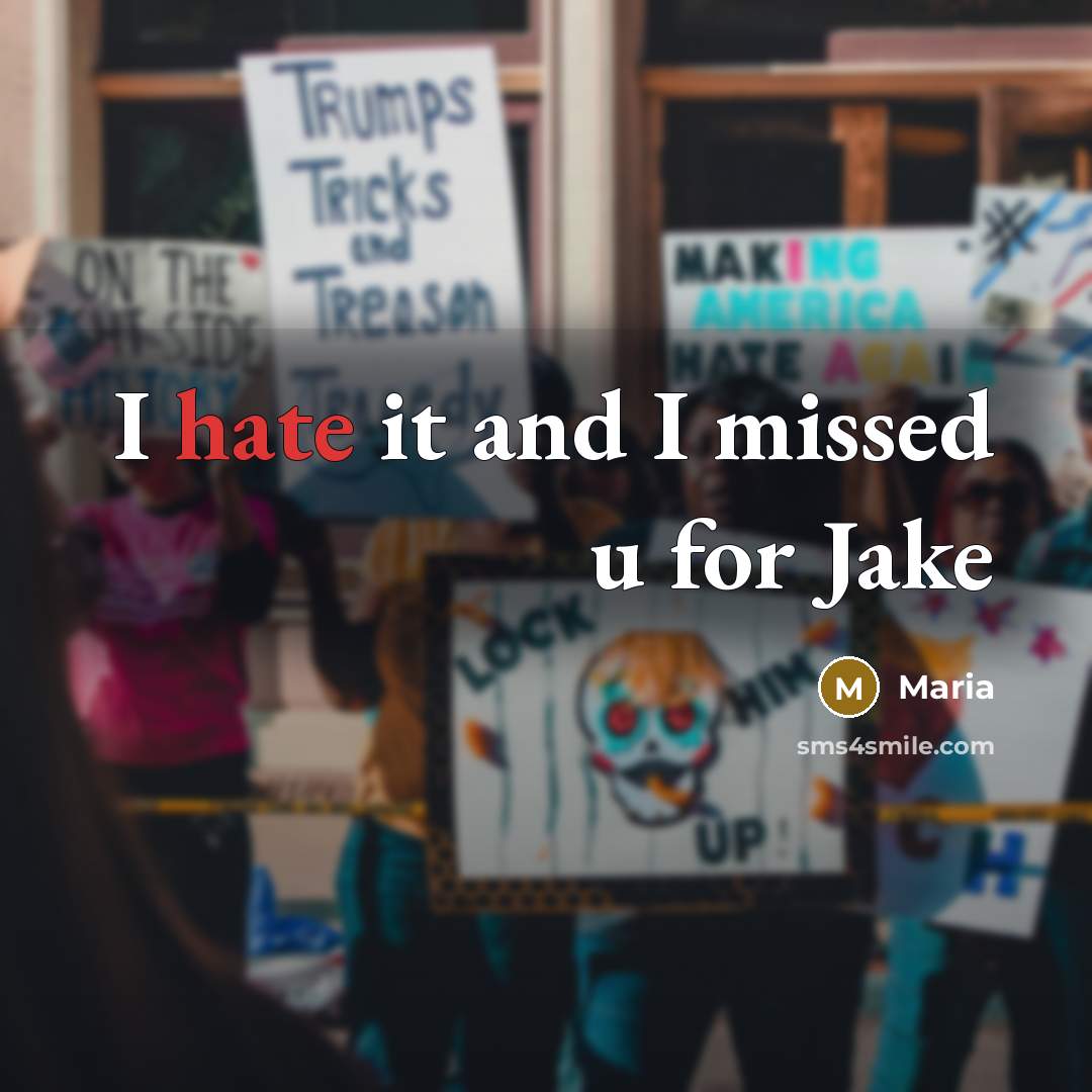 “I hate it and I missed u for Jake…” quote by Maria