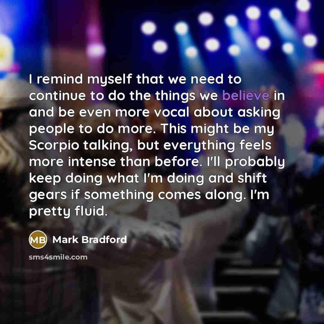 “I remind myself that we need to continue to do…” quote by Mark Bradford