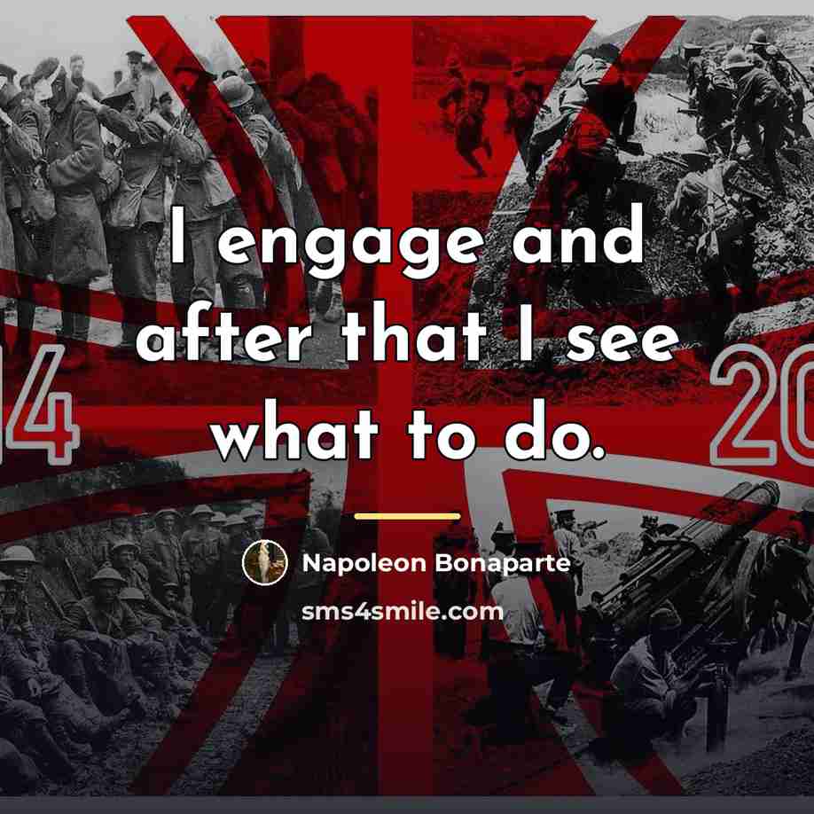 “I engage and after that I see what to do.…” quote by Napoleon Bonaparte