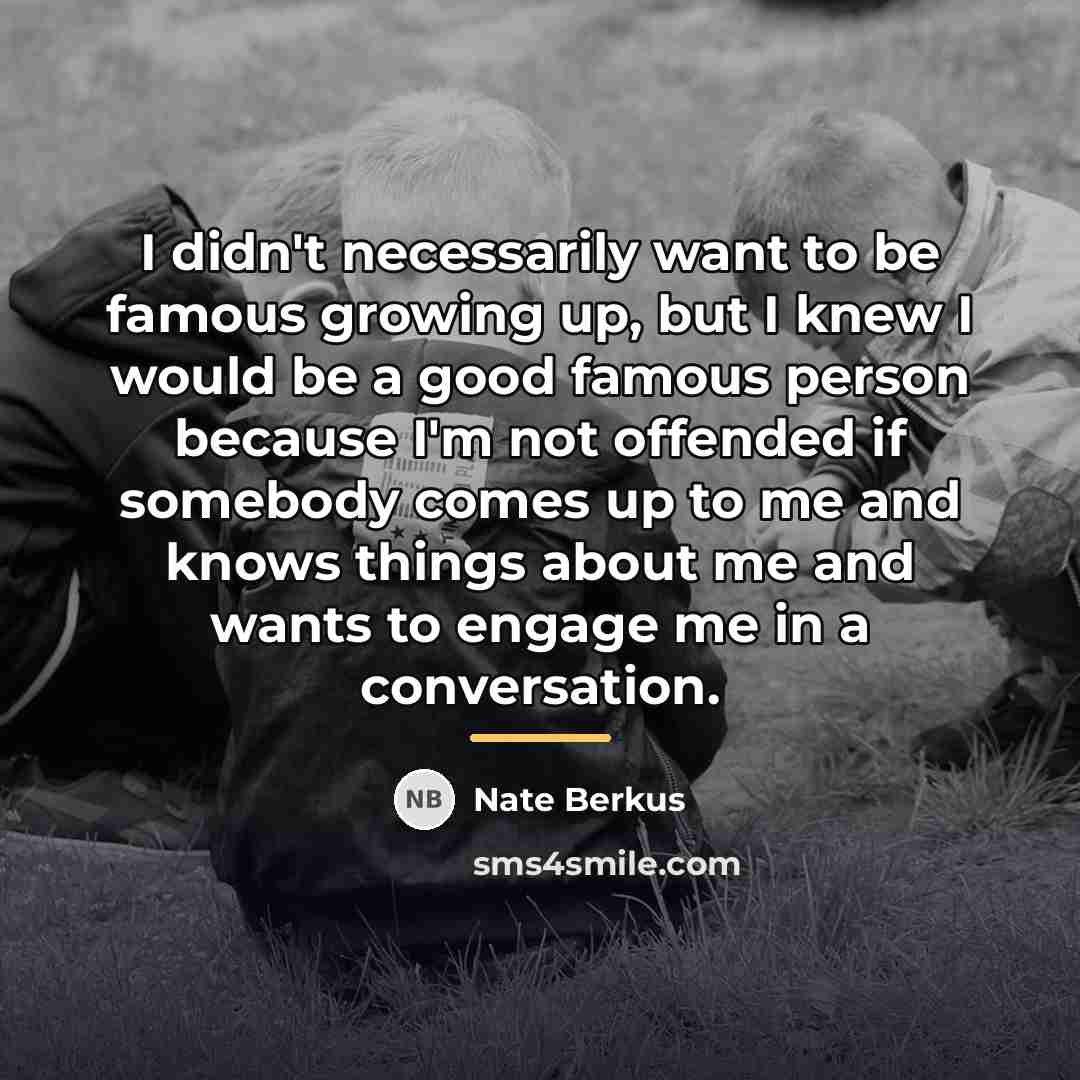 “I didn't necessarily want to be famous growing up, but…” quote by Nate Berkus