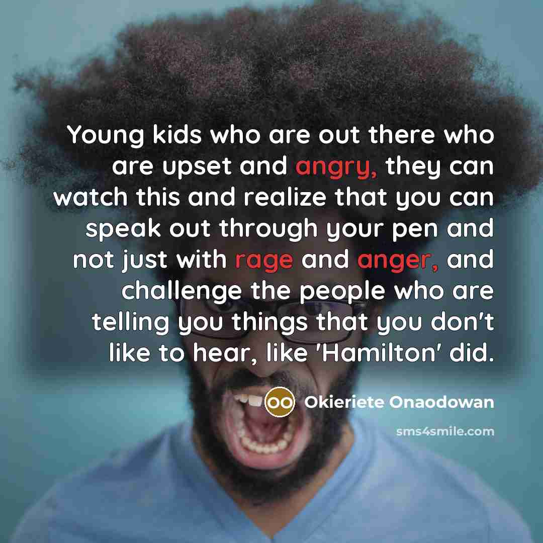 “Young kids who are out there who are upset and…” quote by Okieriete Onaodowan