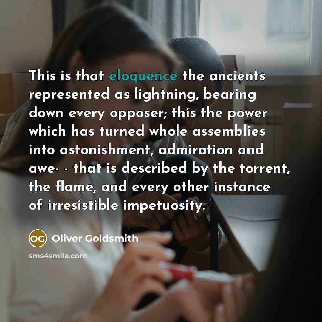 “This is that eloquence the ancients represented as lightning, bearing…” quote by Oliver Goldsmith