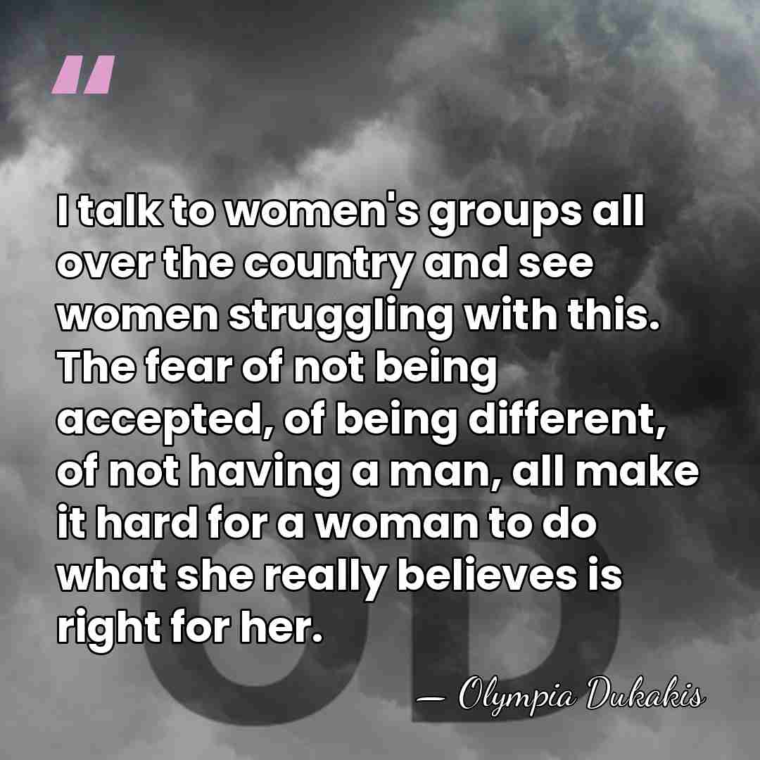 I talk to women's groups all over the country and see women&hellip; - Olympia Dukakis