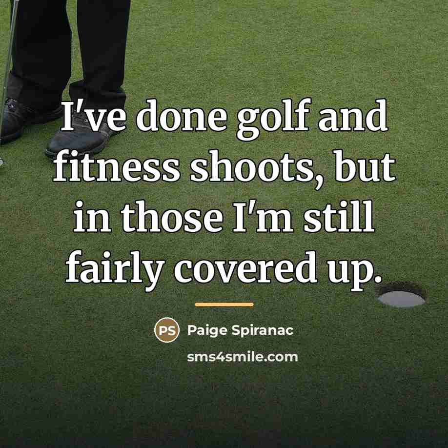 “I've done golf and fitness shoots, but in those I'm…” quote by Paige Spiranac