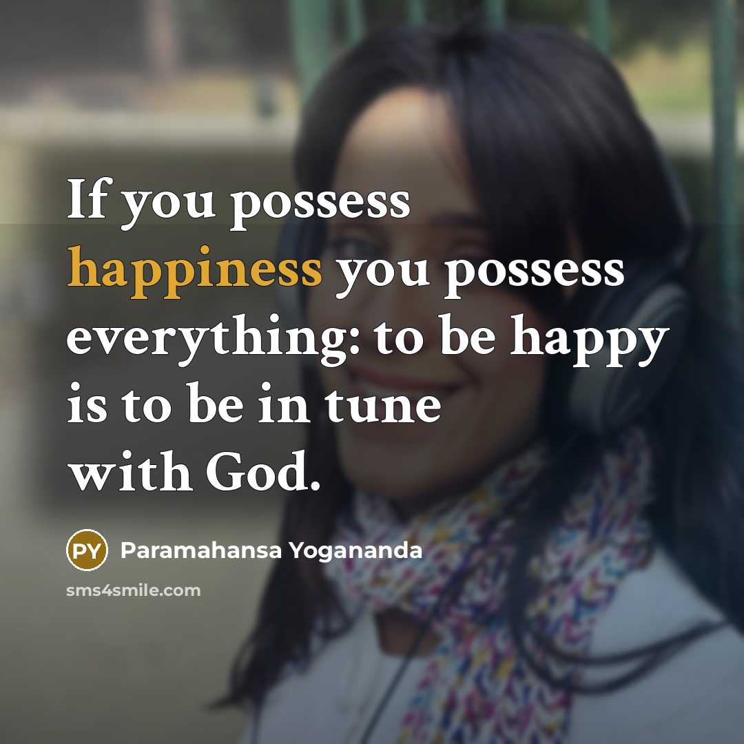 “If you possess happiness you possess everything: to be happy…” quote by Paramahansa Yogananda