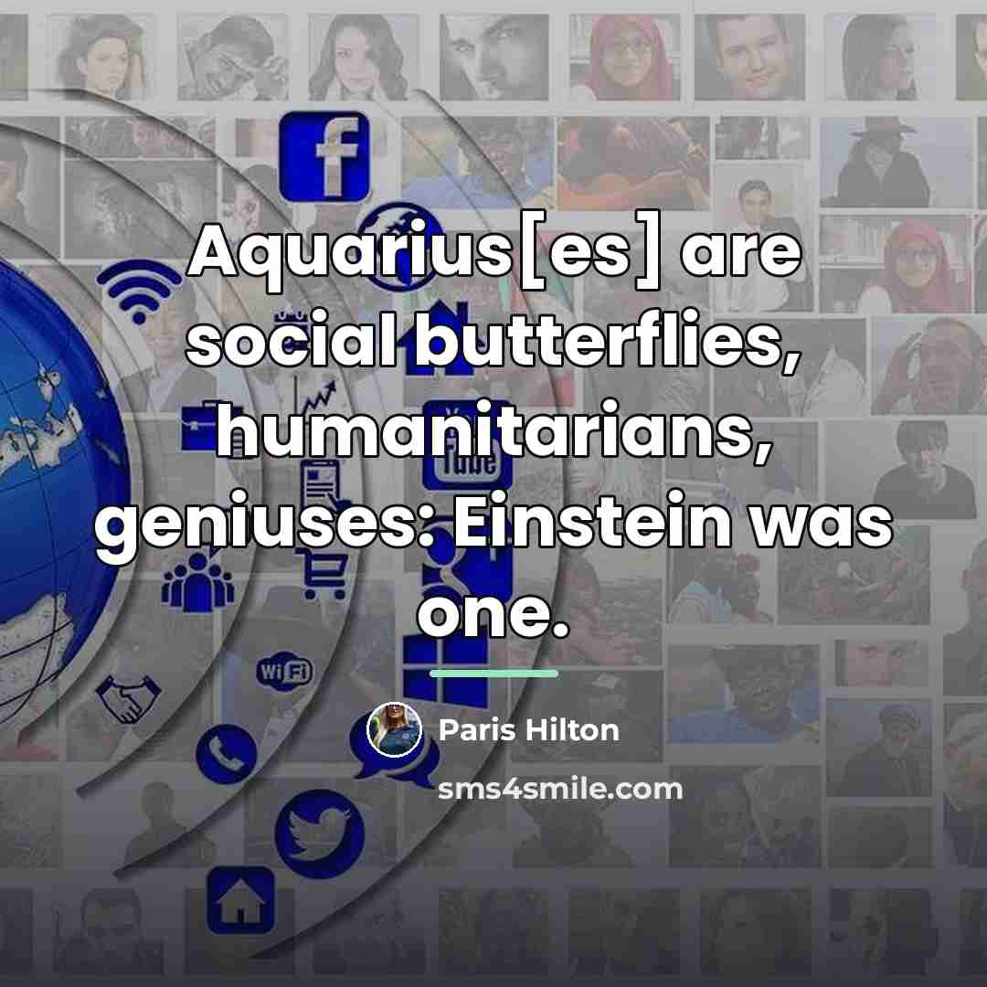 “Aquarius[es] are social butterflies, humanitarians, geniuses: Einstein was one.…” quote by Paris Hilton