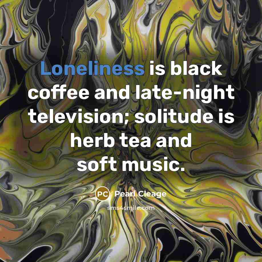 “Loneliness is black coffee and late-night television; solitude is herb…” quote by Pearl Cleage