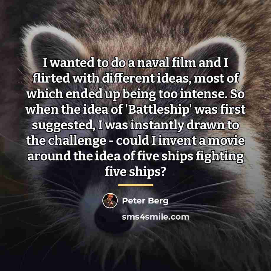“I wanted to do a naval film and I flirted…” quote by Peter Berg
