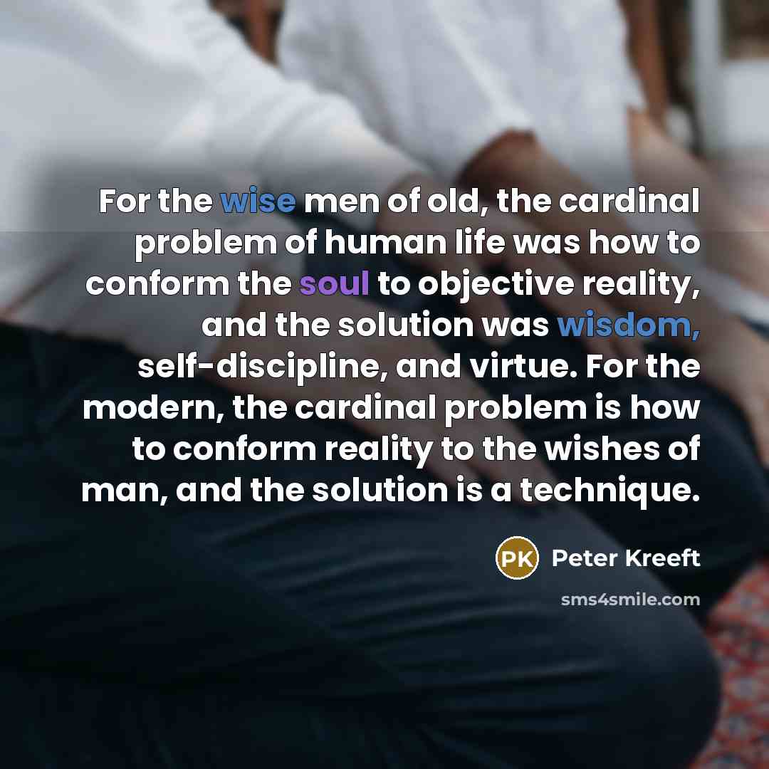 “For the wise men of old, the cardinal problem of…” quote by Peter Kreeft