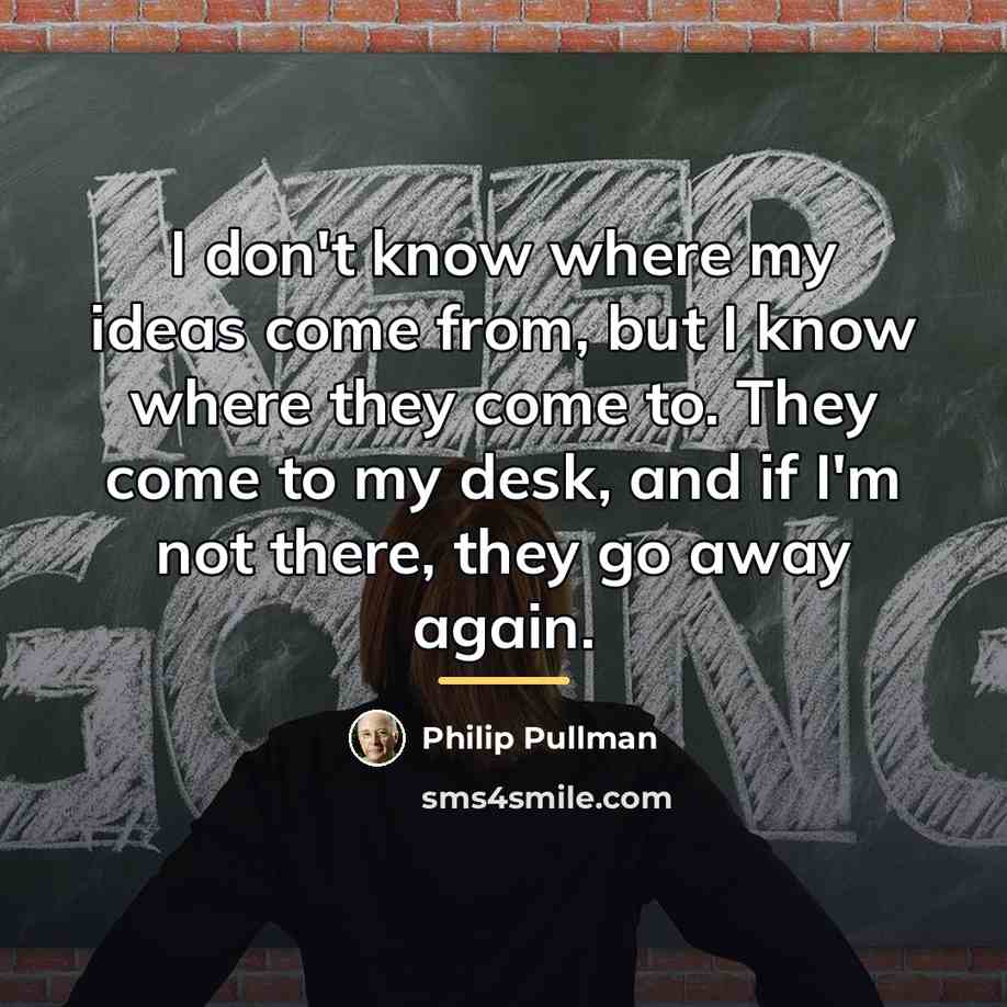 “I don't know where my ideas come from, but I…” quote by Philip Pullman