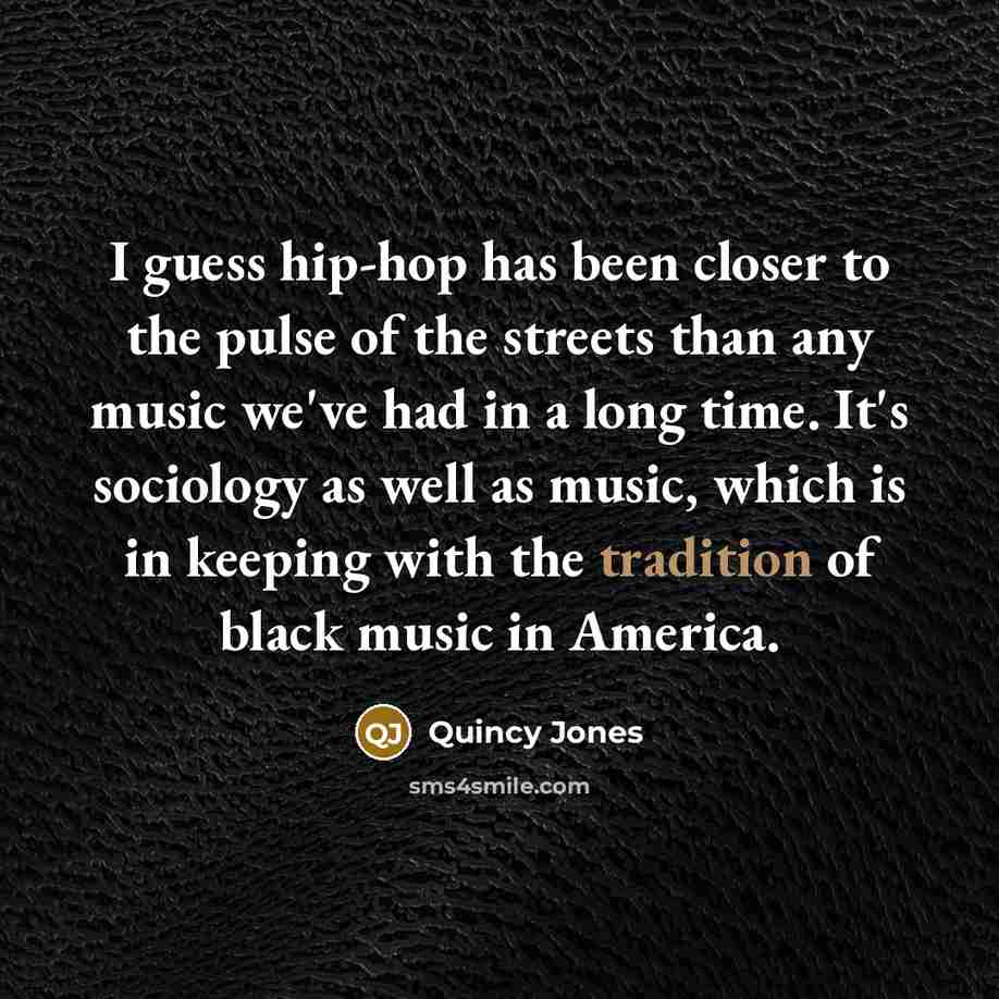 “I guess hip-hop has been closer to the pulse of…” quote by Quincy Jones