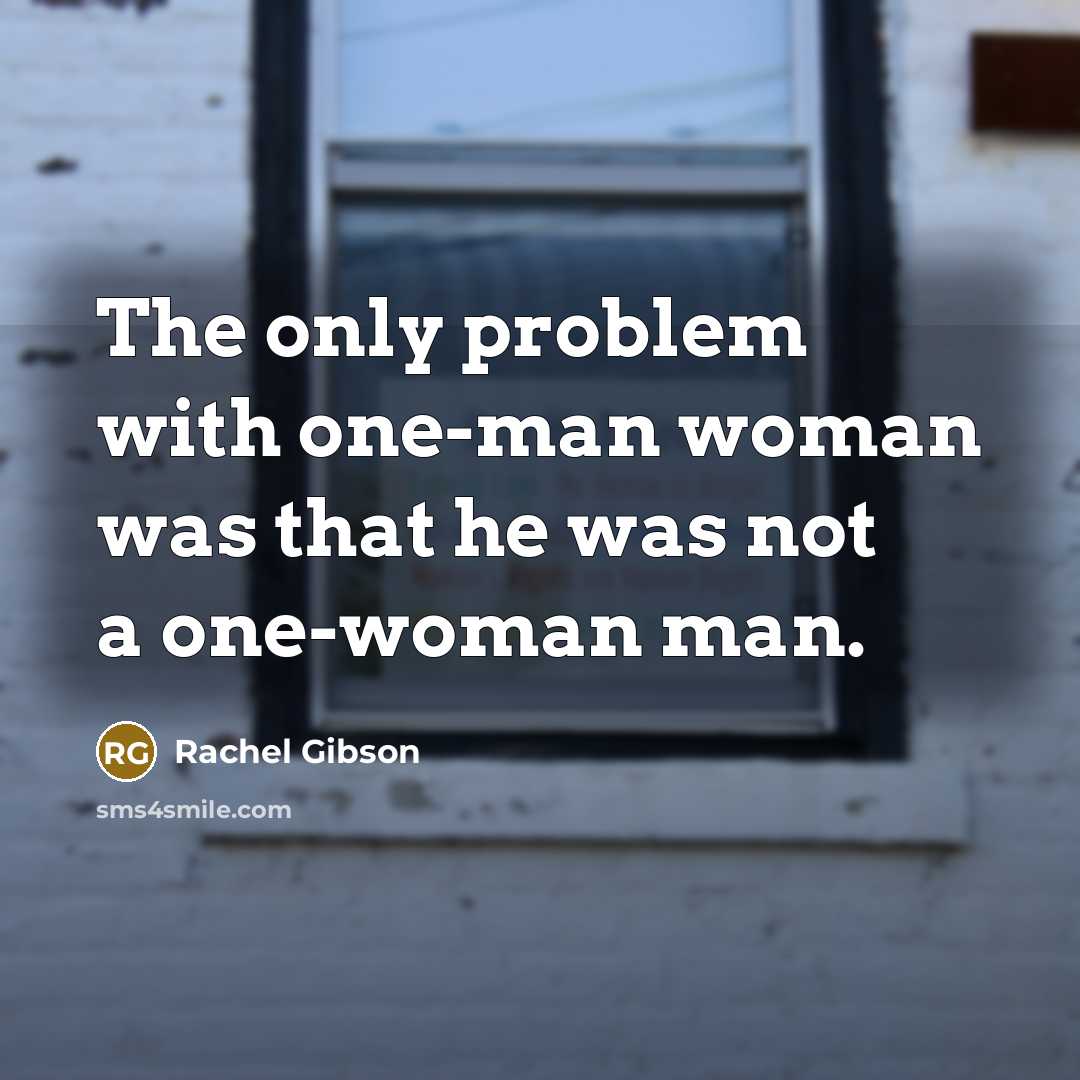 “The only problem with one-man woman was that he was…” quote by Rachel Gibson