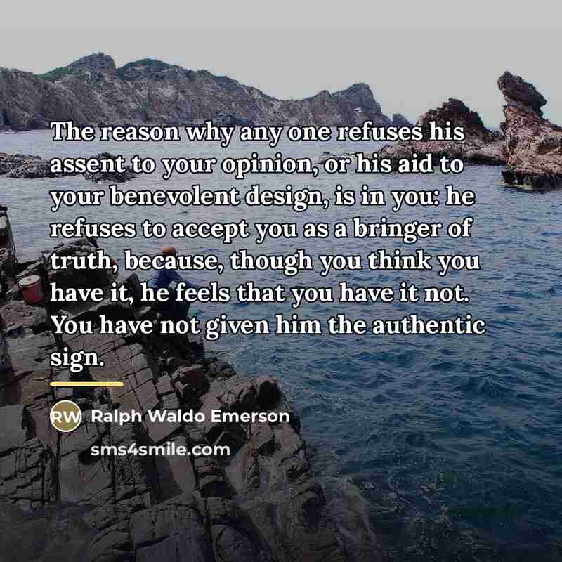 “The reason why any one refuses his assent to your…” quote by Ralph Waldo Emerson