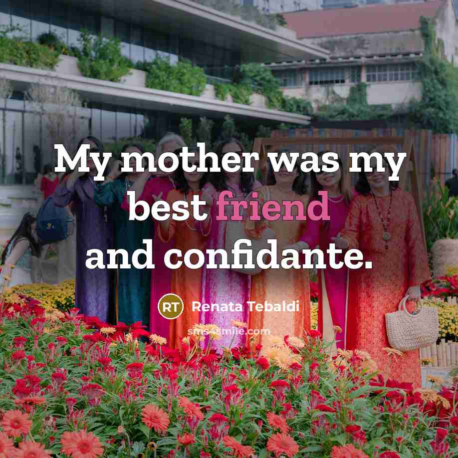 “My mother was my best friend and confidante.…” quote by Renata Tebaldi