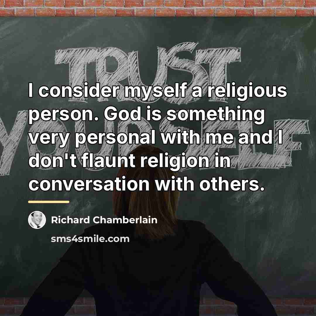 “I consider myself a religious person. God is something very…” quote by Richard Chamberlain