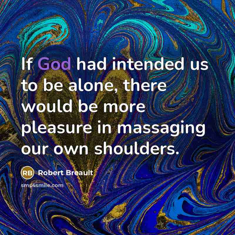 “If God had intended us to be alone, there would…” quote by Robert Breault