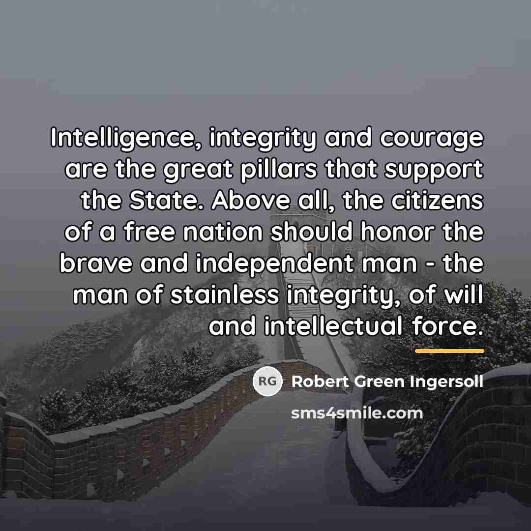 “Intelligence, integrity and courage are the great pillars that support…” quote by Robert Green Ingersoll