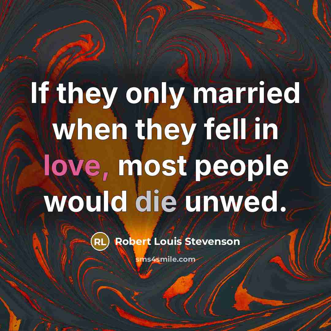 “If they only married when they fell in love, most…” quote by Robert Louis Stevenson