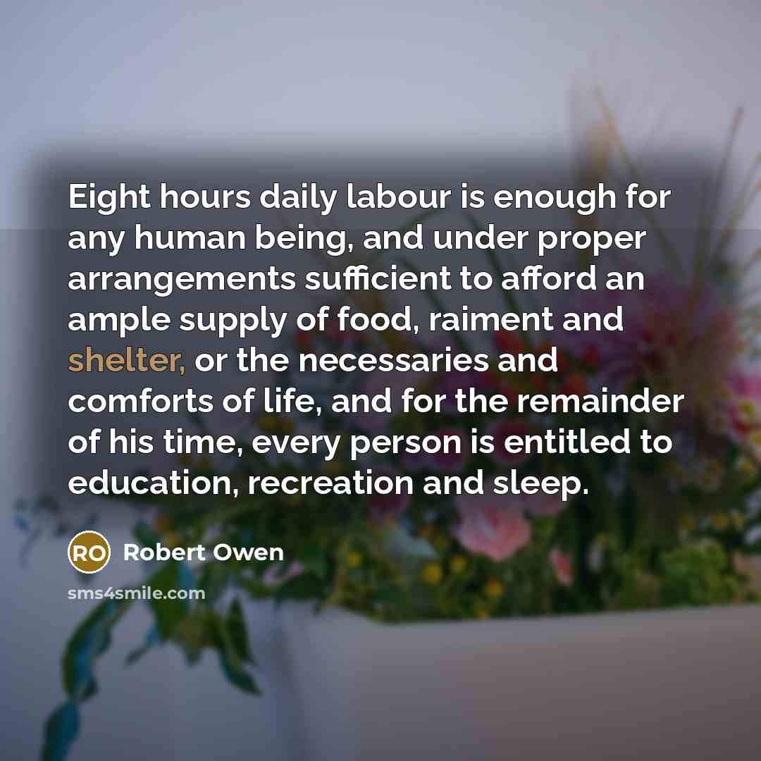 “Eight hours daily labour is enough for any human being,…” quote by Robert Owen