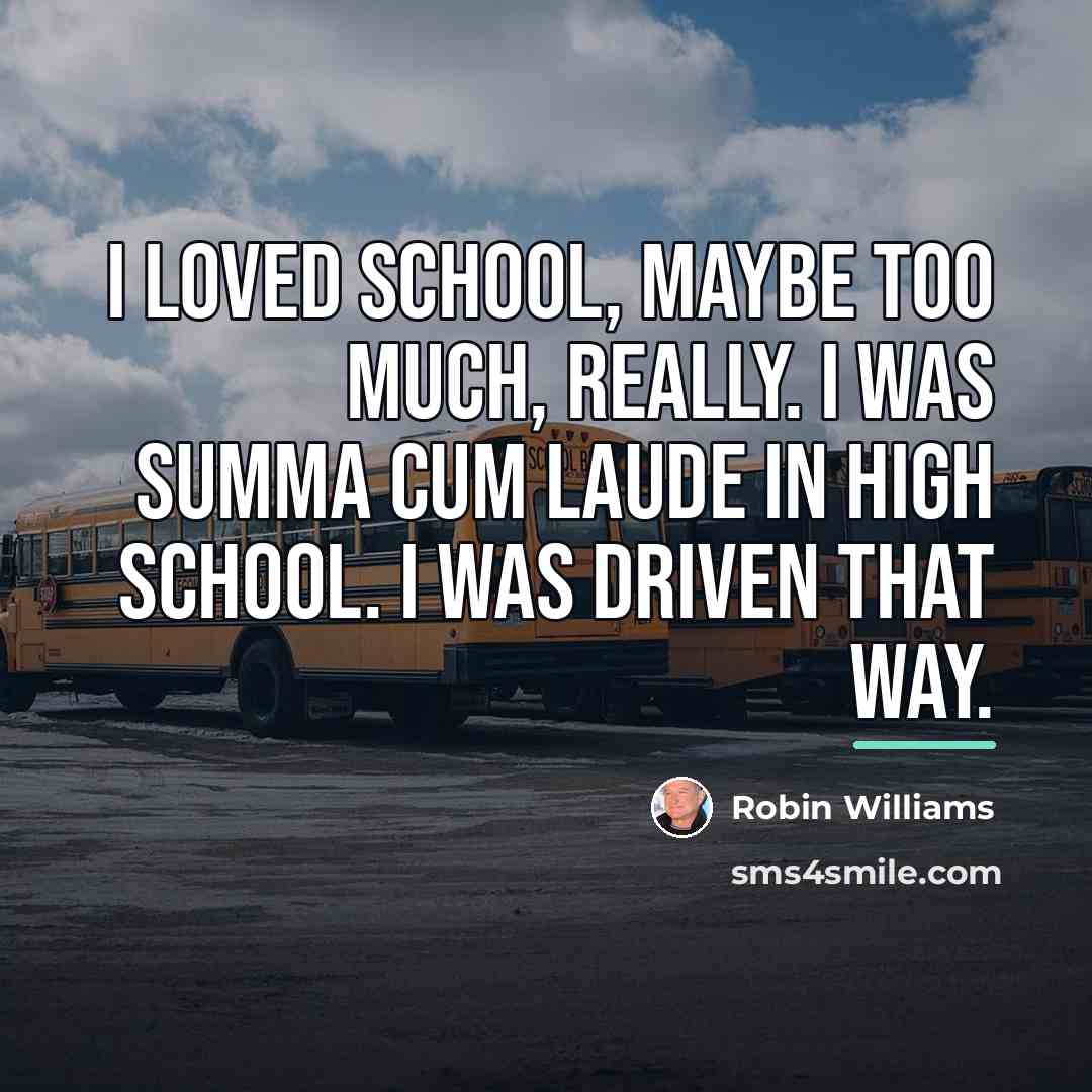 “I loved school, maybe too much, really. I was summa…” quote by Robin Williams