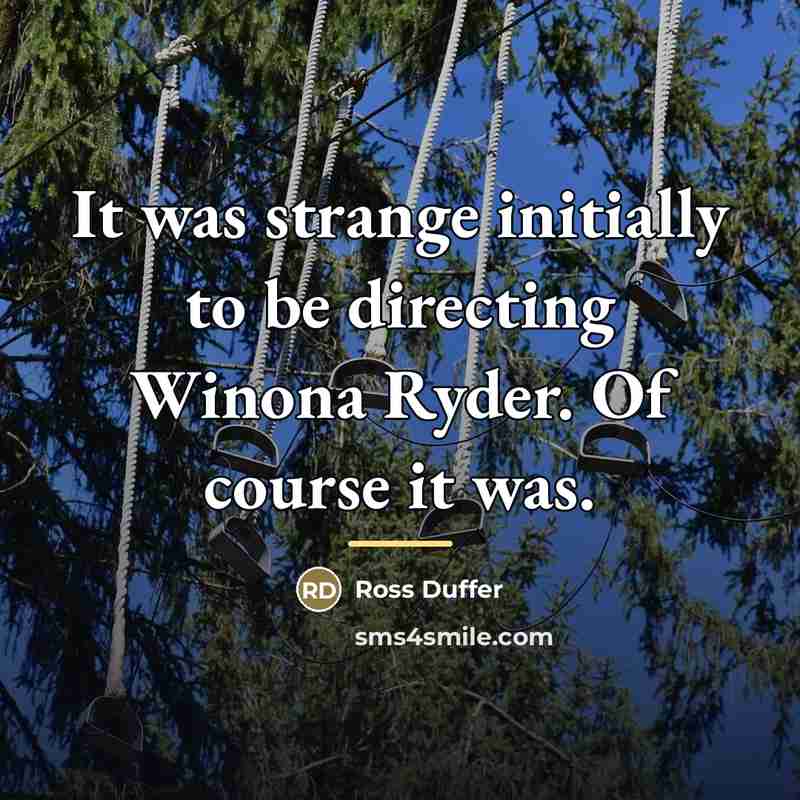 “It was strange initially to be directing Winona Ryder. Of…” quote by Ross Duffer