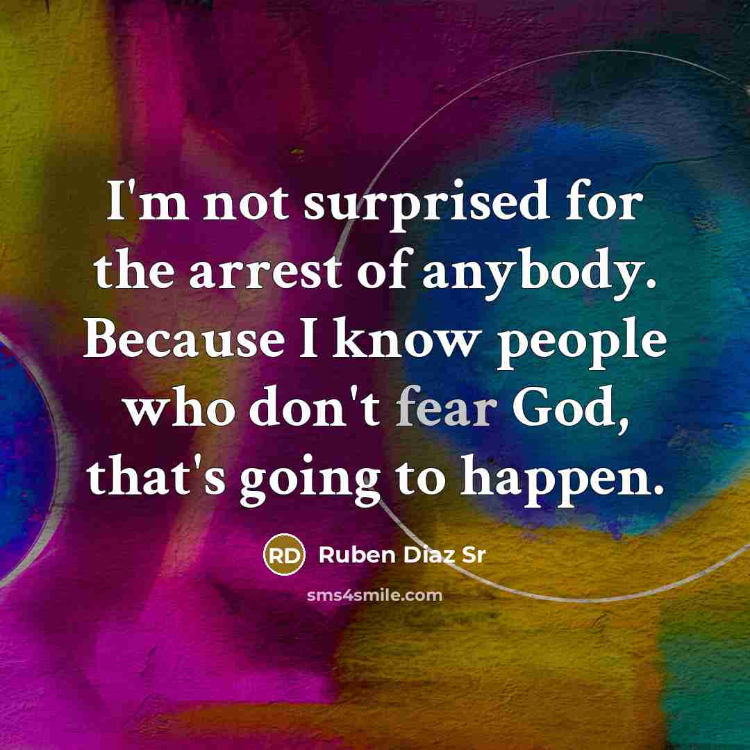 “I'm not surprised for the arrest of anybody. Because I…” quote by Ruben Diaz Sr