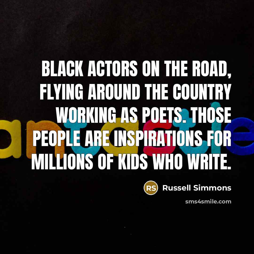“Black actors on the road, flying around the country working…” quote by Russell Simmons